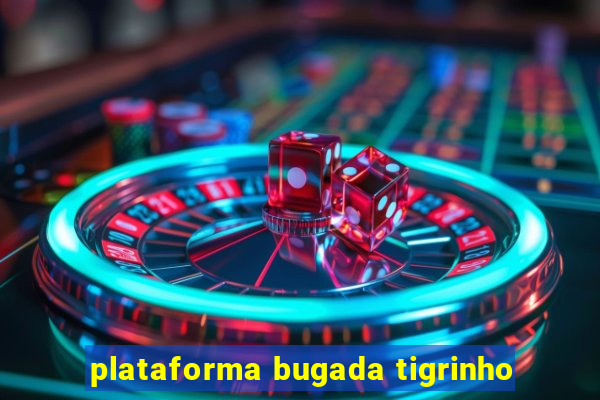 plataforma bugada tigrinho