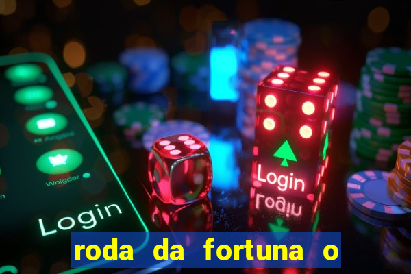 roda da fortuna o que ele sente por mim