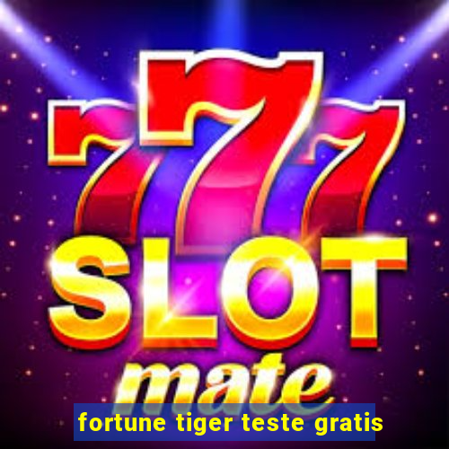 fortune tiger teste gratis