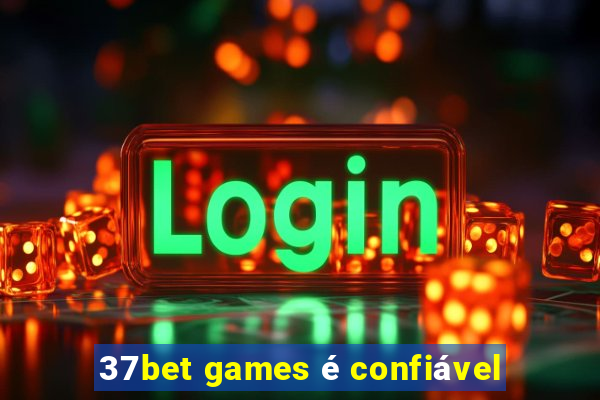 37bet games é confiável