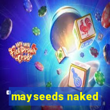 mayseeds naked