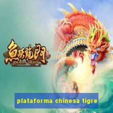 plataforma chinesa tigre