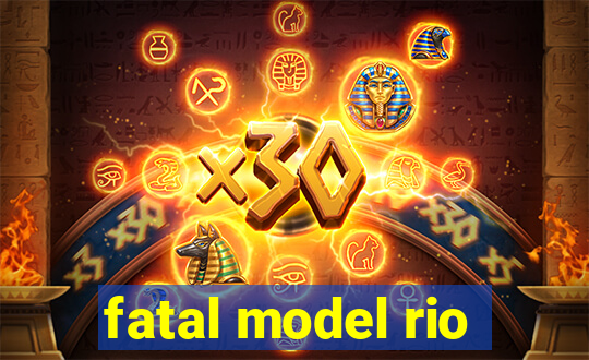 fatal model rio