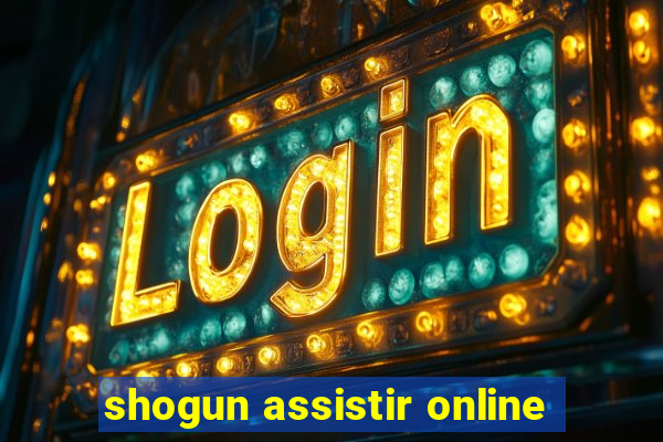 shogun assistir online