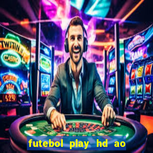 futebol play hd ao vivo agora