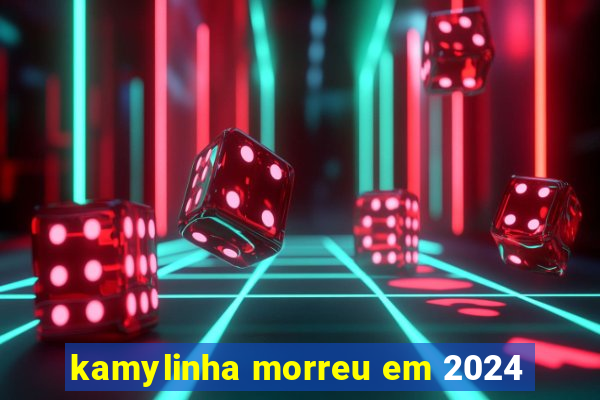 kamylinha morreu em 2024