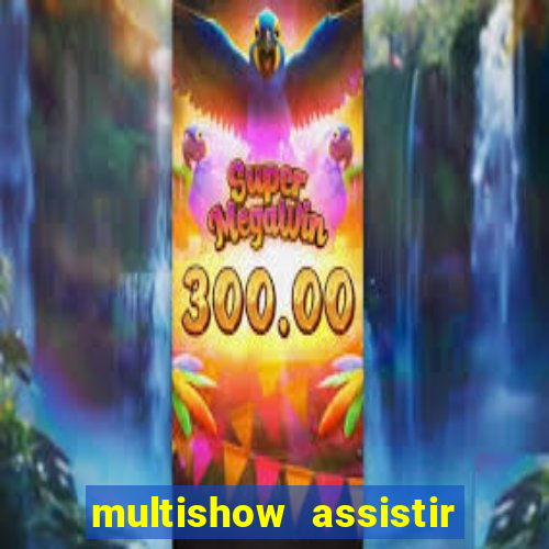 multishow assistir online gratis