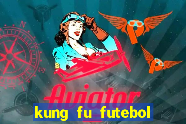 kung fu futebol clube filme completo dublado download via mega