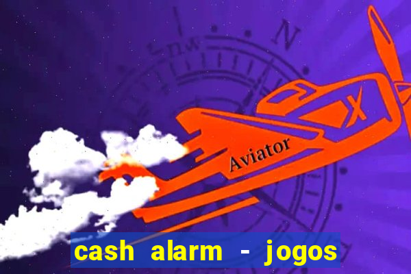 cash alarm - jogos e prêmios