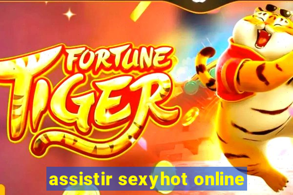 assistir sexyhot online