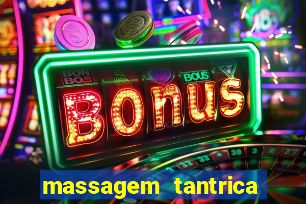 massagem tantrica zona leste