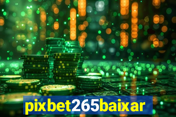 pixbet265baixar