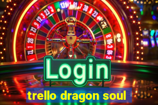 trello dragon soul