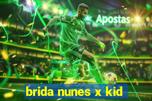 brida nunes x kid