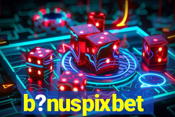 b?nuspixbet
