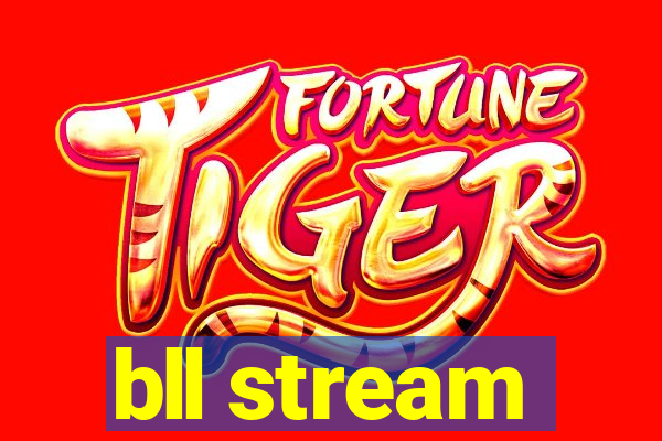 bll stream