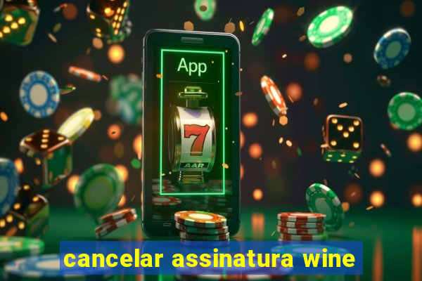 cancelar assinatura wine