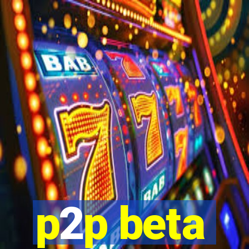 p2p beta