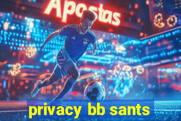 privacy bb sants