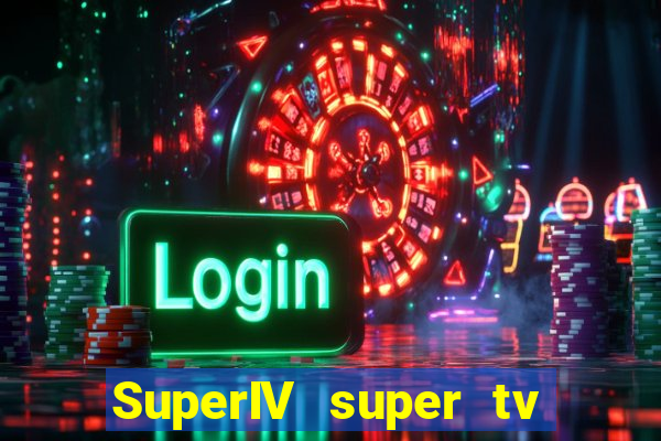SuperIV super tv ao vivo super tv ao vivo globo