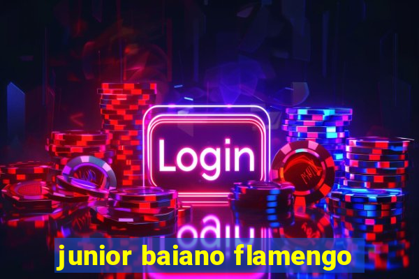 junior baiano flamengo