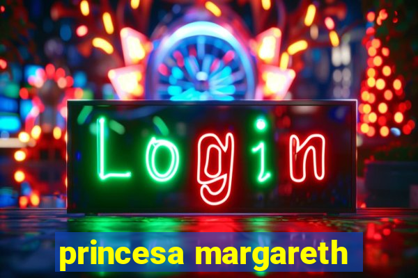 princesa margareth