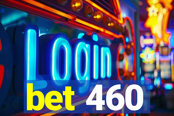 bet 460