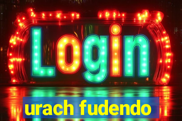 urach fudendo