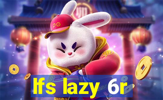 lfs lazy 6r
