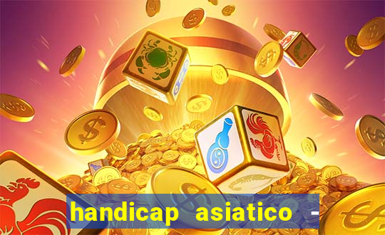 handicap asiatico - 1 o que significa