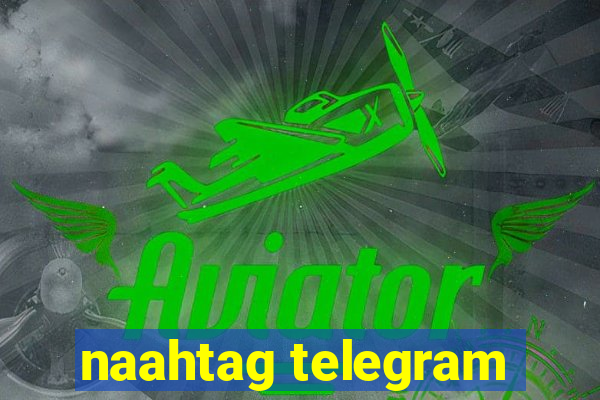 naahtag telegram