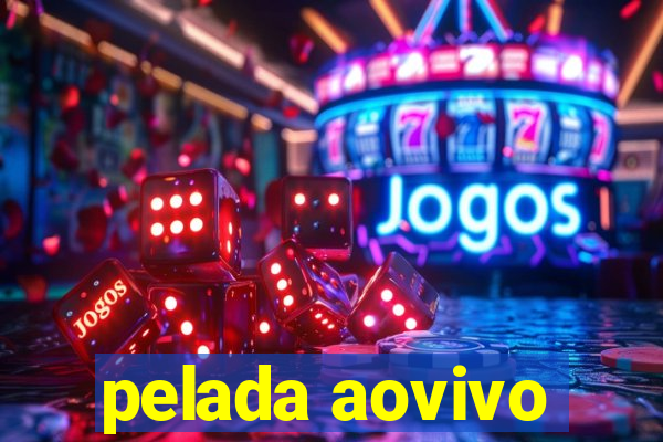pelada aovivo