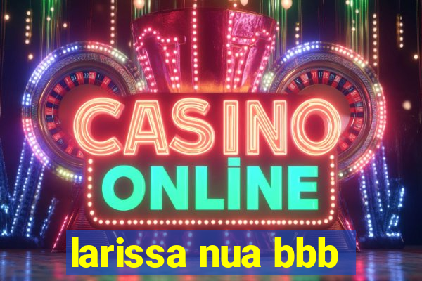 larissa nua bbb
