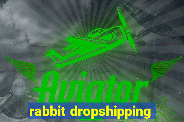 rabbit dropshipping
