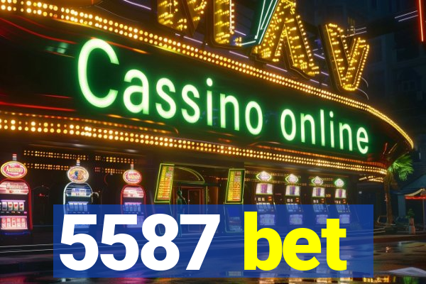 5587 bet