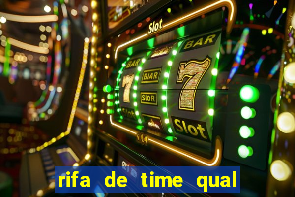 rifa de time qual sai mais