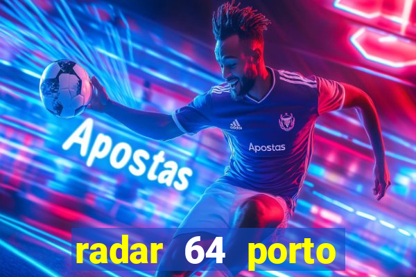 radar 64 porto seguro hoje