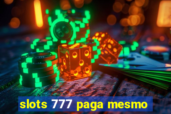 slots 777 paga mesmo