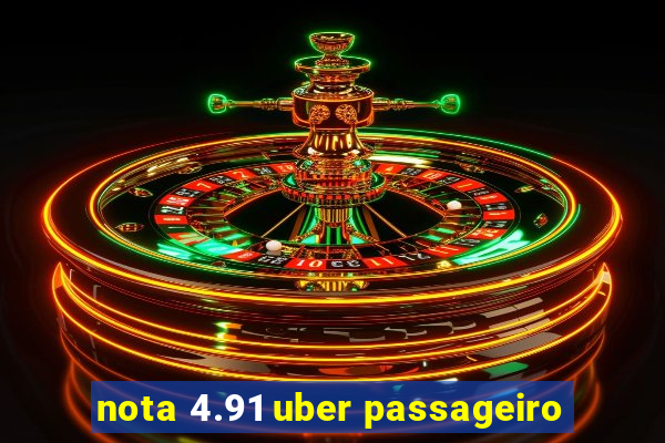 nota 4.91 uber passageiro