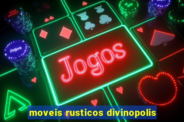 moveis rusticos divinopolis