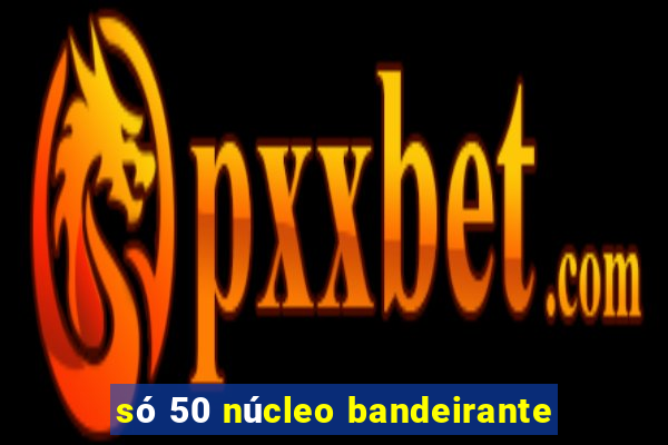 só 50 núcleo bandeirante
