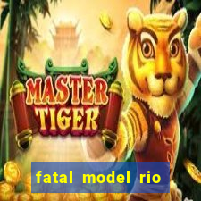 fatal model rio claro s o paulo