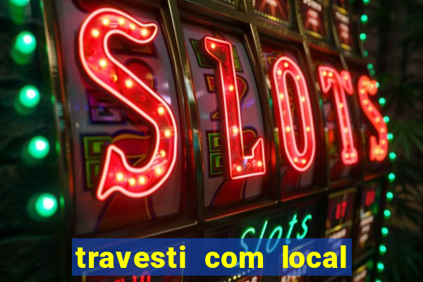 travesti com local porto seguro