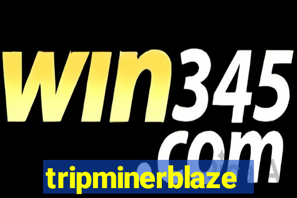 tripminerblaze