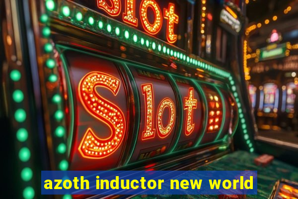 azoth inductor new world