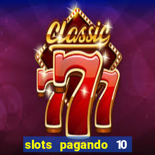 slots pagando 10 no cadastro