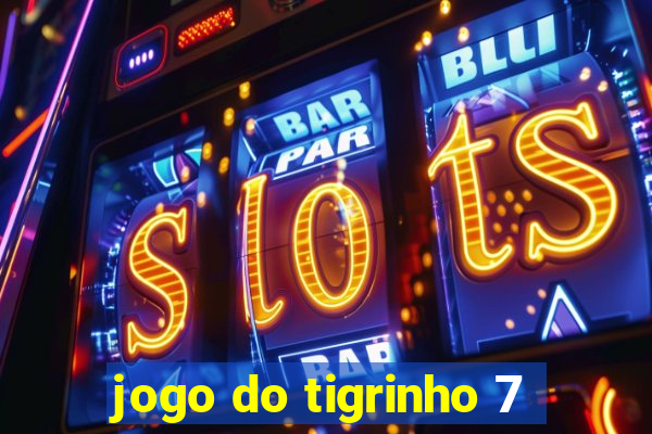 jogo do tigrinho 7