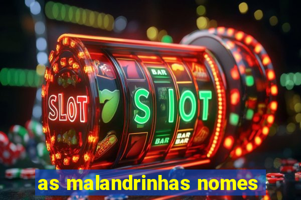 as malandrinhas nomes
