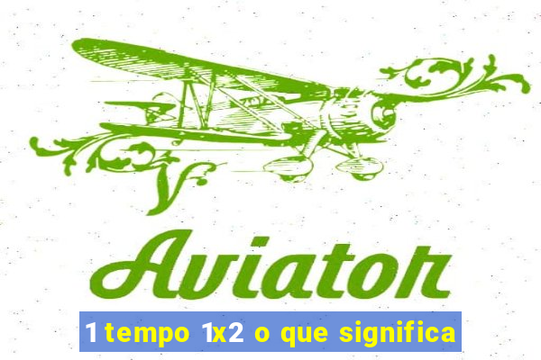 1 tempo 1x2 o que significa