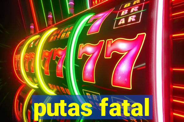 putas fatal